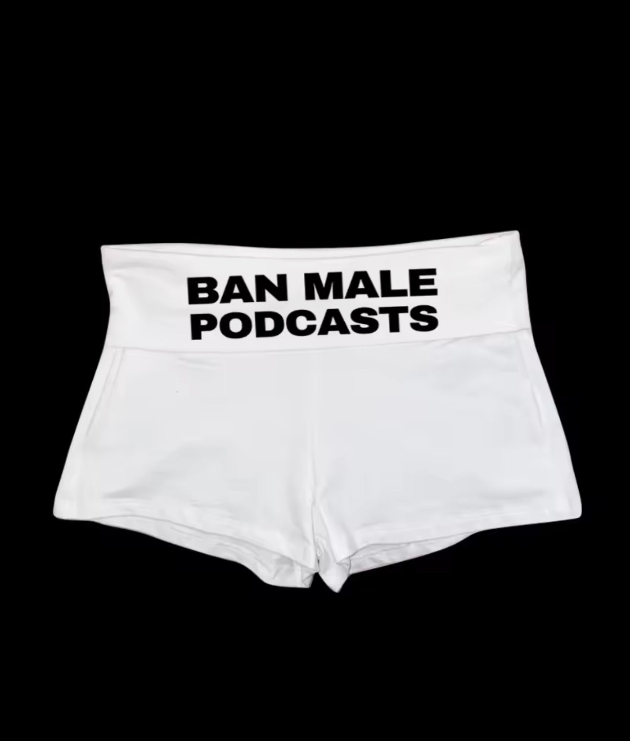 BAN MALE PODCASTS - Mini Shorts