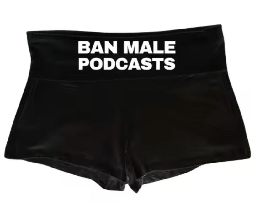 BAN MALE PODCASTS - Mini Shorts